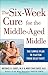 The 6-Week Cure for the Middle-Aged Middle: The Simple Plan to Flatten Your Belly Fast!