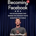 Becoming Facebook: The 10 Challenges That Defined the Company That's Disrupting the World