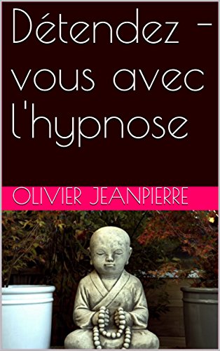 [R.e.a.d] Détendez - vous avec l'hypnose (French Edition)<br />[P.D.F]