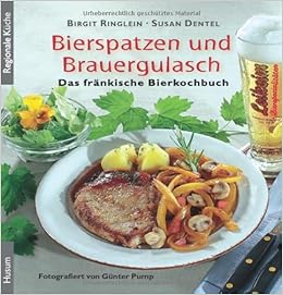 Bierspatzen Und Brauergulasch Das Frankische Bierkochbuch Amazon De Ringlein Birgit Dentel Susan Pump Gunter Bucher