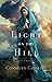A Light on the Hill (Cities of Refuge) by Connilyn Cossette