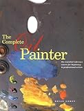 The Complete Oil Painter: The Essential Reference for Beginners to Professionals, Brian Gorst, 082300855X