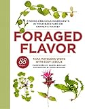 Foraged Flavor: Finding Fabulous Ingredients in Your Backyard or Farmer's Market, with 88 Recipes: A Cookbook by Tama Matsuoka Wong, Eddy Leroux