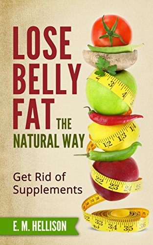 Lose Belly Fat The Natural Way: Get Rid of Supplements (Beat Acne The Healthy Way Book 1) (Best Natural Fat Burning Foods)