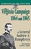 The Virginia Campaign, 1864 And 1865 (Campaigns of the Civil War) by General Andrew A. Humphreys
