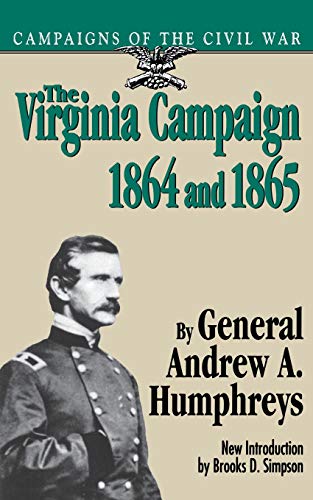 The Virginia Campaign, 1864 And 1865 (Campaigns of the Civil War) by General Andrew A. Humphreys