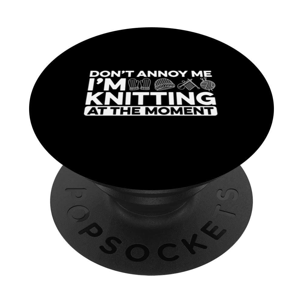 Don't Annoy Me I'm Knitting At The Moment Crocheting Sewing PopSockets Swappable PopGrip