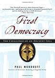 First Democracy: The Challenge of an Ancient Idea