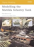 Modelling the Matilda Infantry Tank (Osprey Modelling Book 5) by Mark Bannerman