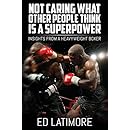 Not Caring What Other People Think Is a Super Power: Insights From A Heavyweight Boxer