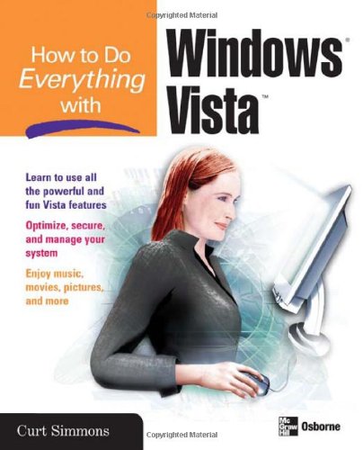 How to Do Everything with Windows Vista by Curt Simmons