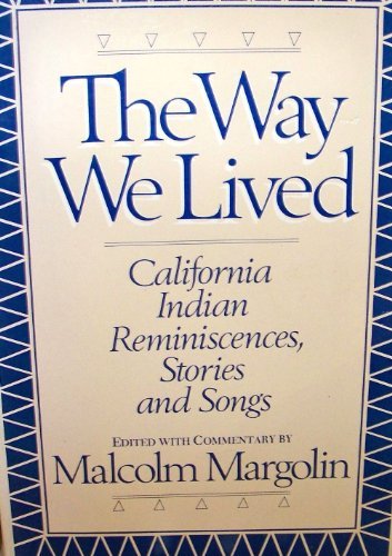 The Way we lived: California Indian reminiscences, stories, and songs by Malcolm. ed. MARGOLIN (Hardcover)