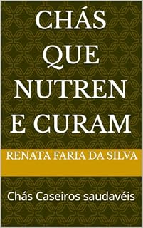 Livro Chás que nutren e curam: Chás Caseiros saudavéis