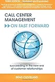 Call Center Management on Fast Forward: Succeeding in the New Era of Customer Relationships