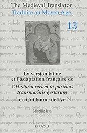 La  version latine et l'adaptation française de l''Historia rerum in partibus transmarinis gestarum" de Guillaume de Tyr