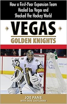 Vegas Golden Knights: How a First-Year Expansion Team Healed Las Vegas and Shocked the Hockey World Vegas Golden Knights: How a First-Year Expansion Team Healed Las Vegas and Shocked the Hockey World