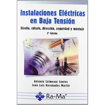 Instalaciones Eléctricas en Baja Tensión. Diseño, Cálculo, Dirección, Seguridad y Montaje. 2ª Edición Instalaciones Eléctricas en Baja Tensión. Diseño, Cálculo, Dirección, Seguridad y Montaje. 2ª Edición