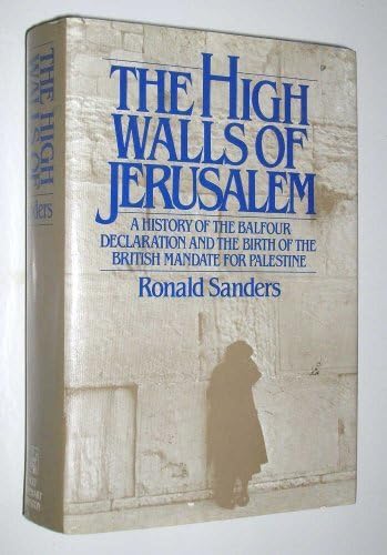 The High Walls of Jerusalem: A History of the Balfour Declaration and the Birth of the British Mandate for Palestine