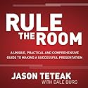 Rule the Room: A Unique, Practical and Comprehensive Guide to Making a Successful Presentation Audiobook by Jason Teteak Narrated by Jason Teteak
