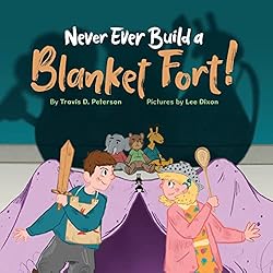 Never Ever Build a Blanket Fort!: Finding Courage