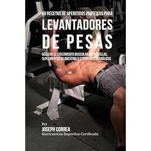 60 Recetas de Aperitivos Proteicos para Levantadores de Pesas: Acelere el crecimiento muscular sin pastillas, suplementos de Creatina o esteroides ana