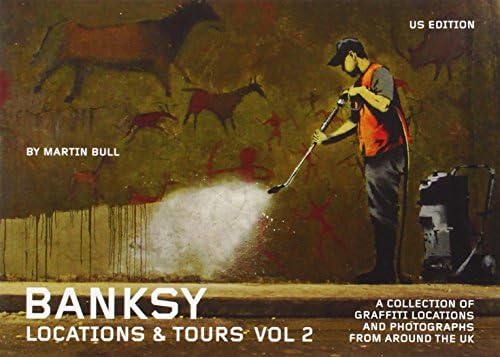 Banksy Locations and Tours Volume 2: A Collection of Graffiti Locations and Photographs from around the UK