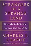 Strangers in a Strange Land: Living the Catholic Faith in a Post-Christian World