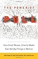 The Power of Pull: How Small Moves, Smartly Made, Can Set Big Things in Motion