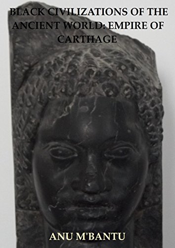 Black Civilizations of the Ancient World: Empire of Carthage (Pomegranate Series Book 11) by Anu M'Bantu