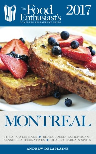 Download Montreal - 2017 (The Food Enthusiast's Complete Restaurant Guide)