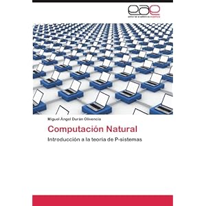 Computación Natural: Introducción a la teoría de P-sistemas (Spanish Edition)