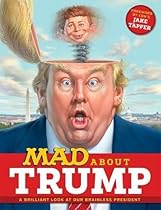 MAD About Trump: A Brilliant Look at Our Brainless President MAD About Trump: A Brilliant Look at Our Brainless President