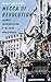 Mecca of Revolution: Algeria, Decolonization, and the Third World Order (Oxford Studies in International History)
