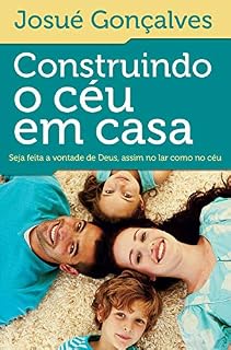 Livro Construindo o céu em casa: Seja feita a vontade de Deus, assim no lar como no céu