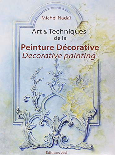 Art & Techniques de la peinture décorative : Edition bilingue français-anglais by Michel Nadaï