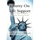 Liberty on Life Support: Essays on American Exceptionalism, Immigration, Education , and the Economy
