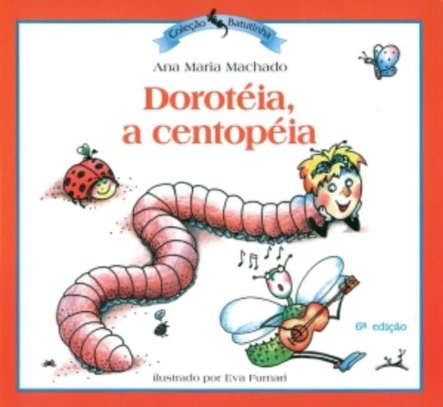 Dorotéia, A Centopéia - Coleção Batutinha : Machado, Ana Maria: Livros ...