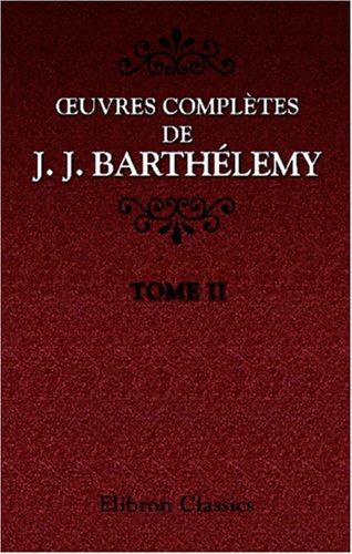Œuvres complètes de J. J. Barthélemy: Tome 2. Partie 1-2. Voyage du jeune Anacharsis en Grèce (F by Jean Jacques Barthélemy