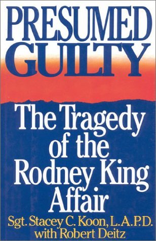 Presumed Guilty : the Tragedy of the Rodney King Affair / Stacey C. Koon with Robert Deitz
