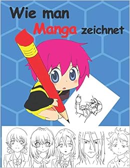 Wie Man Manga Zeichnet Mit Diesem Buch Lernst Du Wie Man Manga Und Anime Zeichnet Kopfe Gesichter Accessoires Kleidung Und Lustige Kunst Und Zeichne Kawaii Charackter Amazon De David Kapola Bucher