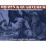 Drawn & Quartered: The History of American Political Cartoons