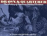 Drawn & Quartered: The History of American Political Cartoons by Stephen Hess, Sandy Northrop