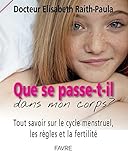 Que se passe-t-il dans mon corps ? : Tout savoir sur le cycle menstruel, les règles et la fertilit by