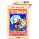 Meditations With The Cherokee Prayers Songs And Stories