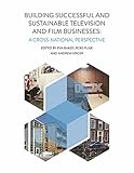 Building Successful and Sustainable Film and Television Businesses: A Cross-National Perspective by Eva Bakoy