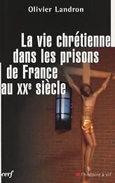 La  vie chrétienne dans les prisons de France au XXe siècle