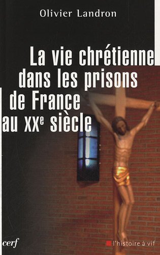 La  vie chrétienne dans les prisons de France au XXe siècle