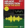 Hip-Hop Production: Inside the Beats by Prince Charles Alexander - Includes Downloadable Audio for Production Practice!