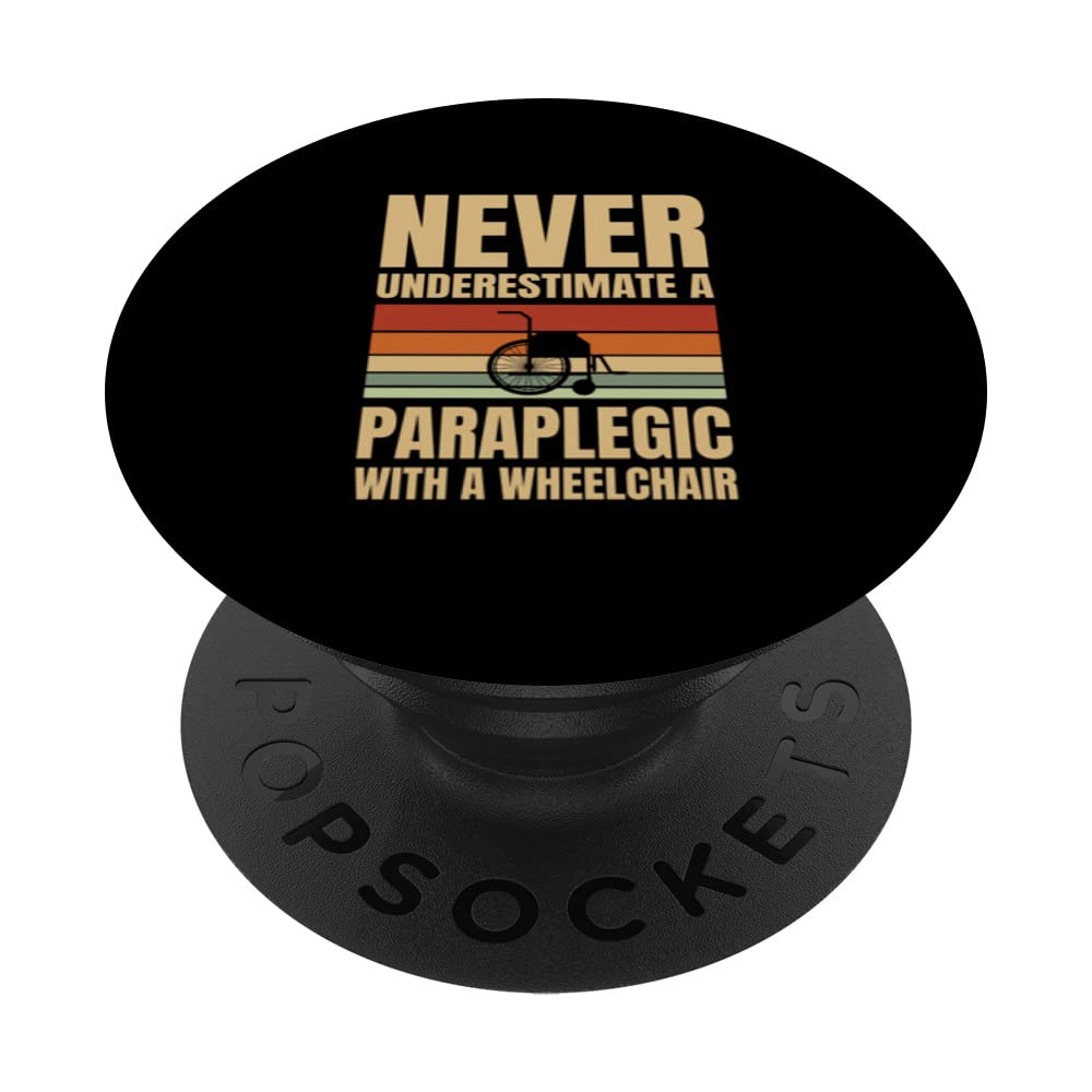 Never Underestimate A Paraplegic With A Wheelchair PopSockets Swappable PopGrip