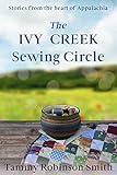 The Ivy Creek Sewing Circle: Stories from the heart of Appalachia by Tammy Robinson Smith